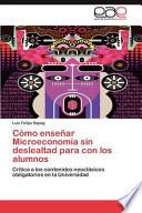 Cómo Enseñar Microeconomía Sin Deslealtad Para Con Los Alumnos