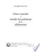 Cómo entender y atender los problemas de los adolescentes