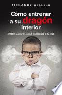Cómo entrenar a su dragón interior