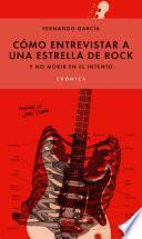 Cómo entrevistar a una estrella de rock y no morir en el intento