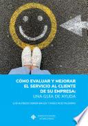 Cómo evaluar y mejorar el servicio al cliente de su empresa: una guía de ayuda