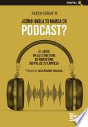 ¿CÓMO HABLA TU MARCA EN PODCAST?