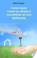 Como hacer crecer su dinero y convertirse en rico fácilmente