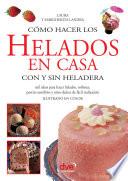 Cómo hacer los helados en casa con y sin heladera