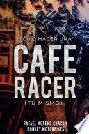 Cómo hacer una Cafe Racer (tú mismo)