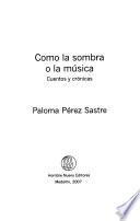 Como la sombra o la música