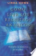 Cómo leer los registros akásicos : descubre la memoria de tu alma
