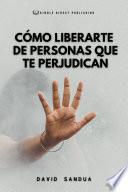 Libro CÓMO LIBERARTE DE PERSONAS QUE TE PERJUDICAN