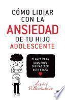 Cómo lidiar con la ansiedad de tu hijo adolescente
