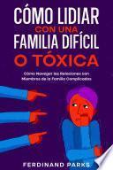 Cómo Lidiar con una Familia Difícil o Tóxica