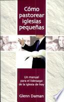 Cómo pastorear iglesias pequeñas
