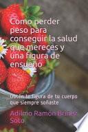 Como Perder Peso Para Conseguir La Salud Que Mereces Y Una Figura de Ensueño