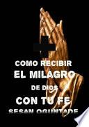 Cómo recibir el milagro de Dios con tu fe