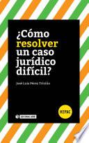 ¿Cómo resolver un caso jurídico difícil?