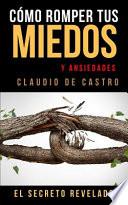 Cómo Romper tus MIEDOS y Ansiedades