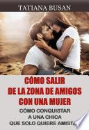Cómo salir de la zona de amigos con una mujer