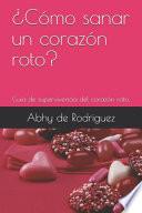 ¿Cómo sanar un corazón roto?