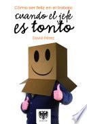 Cómo ser feliz en el trabajo cuando el jefe es tonto