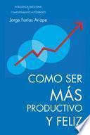 Como Ser Más Productivo Y Feliz