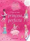 Cómo ser una princesa perfecta