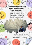 Cómo superar los pensamientos negativos: Guía Práctica de 7 Pasos para Manejar el Estrés y la Ansiedad