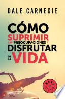 Cómo suprimir las preocupaciones y disfrutar de la vida / How to Stop Worrying a nd Start Living