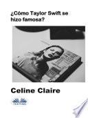 ¿cómo taylor swift se hizo famosa?