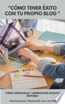 Cómo Tener Éxito Con Tu propio blog 
