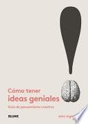 Cómo Tener Ideas Geniales