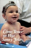 Como Tener un Hijo Sano and Feliz