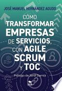 Cómo transformar empresas de servicios con Agile, Scrum y TOC