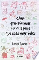 Cómo transformar tu vida para que seas muy feliz