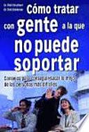 Cómo tratar con gente a la que no puede soportar