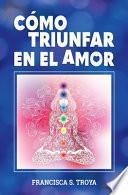 Cómo Triunfar En El Amor