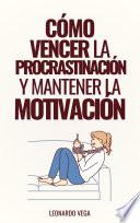 Cómo Vencer la Procrastinación y Mantener la Motivación