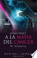 Cómo vencí a la mafia del cáncer