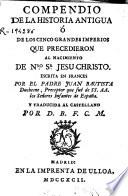 Compendio de la historia antigua o de los cinco grandes imperios que precedieron al nacimiento de N\bro. Sr. Jesuchristo
