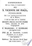 Compendio de la vida, y virtudes de S. Vicente de Paúl, fundador de la congregacion de la Mision, y de las Hijas de la Caridad