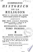 Compendio historico de la religion desde la creacion del mundo hasta el estado presente de la Iglesia; compuesto por Don Josef Pinton ...: Toomo primero [-segundo]