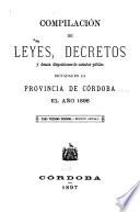 Compilacion de leyes, decretos, acuerdos de la exma. Cámara de justicia y demás disposiciones de carácter público dictadas en la provinca de Córdoba