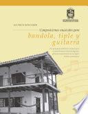 Composiciones musicales para bandiola, tiple y guitarra