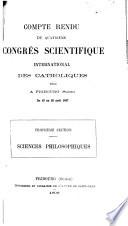 Compte rendu du quatrième Congrès scientifique international des catholiques, tenu à Fribourg (Suisse) du 16 au 20 août 1897 ...