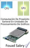 Computación De Propósito General En Unidades De Procesamiento De Gráficos