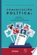 Comunicación Política: Debates, estrategias y modelos emergentes