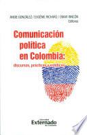 Comunicación Política en Colombia: Discursos, Prácticas y Estéticas