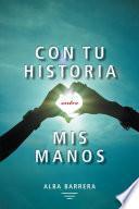 Con tu historia entre mis manos