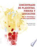 Concentrado de plaquetas, fibrina y leucocitos. Uso en odontología y en otras especialidades