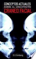 CONCEPTOS ACTUALES SOBRE EL CRECIMIENTO CRÁNEO-FACIAL