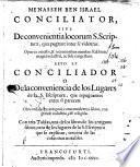 Conciliator, sive De convenientia locorum S. Scripturae, quæ pugnare inter se videntur. ... Esto es Conciliador o De la conveniencia de los lugares ...