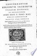 Concordantiae Bibliorum sacrorum Vulgatae editionis ad recognitionem jussu Sixti V. ... bibliis adhibitam recensitae atque emendatae